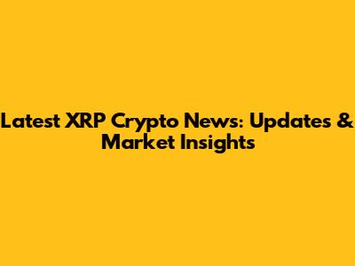 Latest XRP Crypto News: Updates & Market Insights
