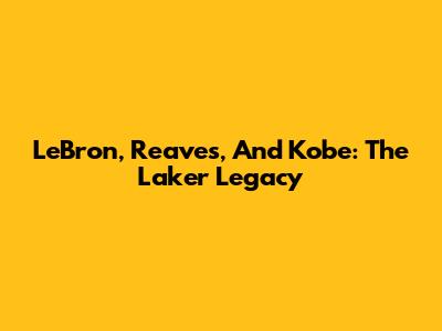 LeBron, Reaves, And Kobe: The Laker Legacy