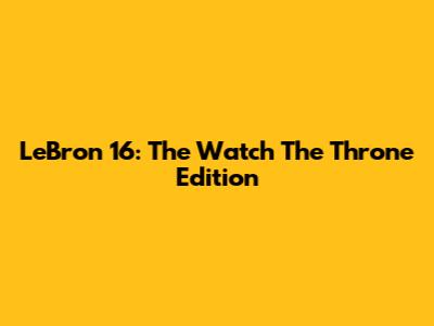LeBron 16: The Watch The Throne Edition