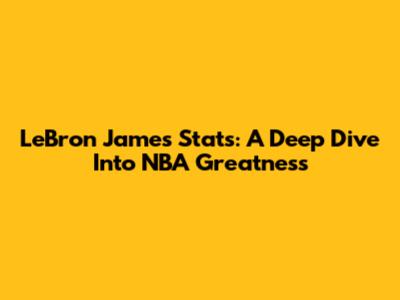 LeBron James Stats: A Deep Dive Into NBA Greatness