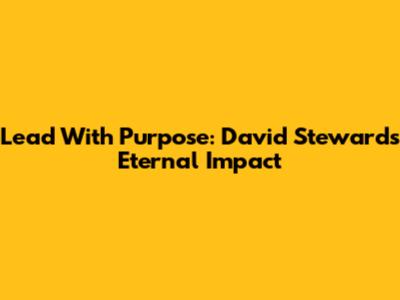 Lead With Purpose: David Steward's Eternal Impact
