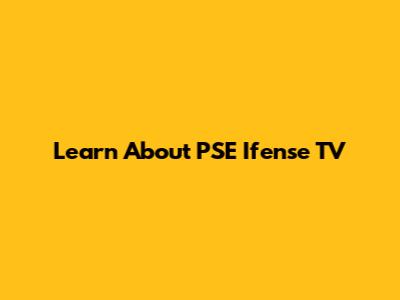 Learn About PSE Ifense TV