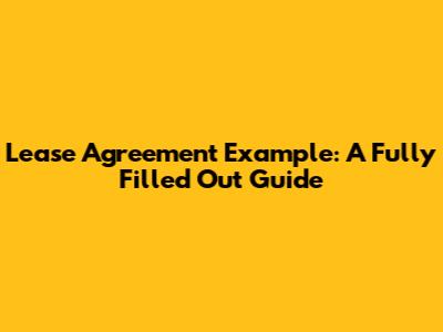 Lease Agreement Example: A Fully Filled Out Guide