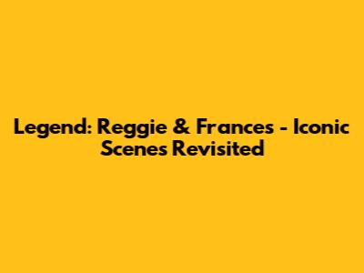 Legend: Reggie & Frances - Iconic Scenes Revisited