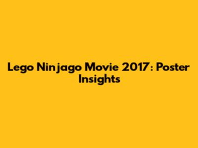 Lego Ninjago Movie 2017: Poster Insights