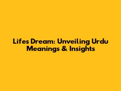 Life's Dream: Unveiling Urdu Meanings & Insights