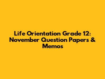 Life Orientation Grade 12: November Question Papers & Memos