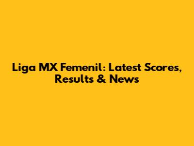 Liga MX Femenil: Latest Scores, Results & News