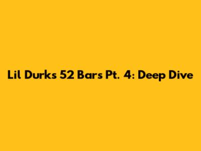 Lil Durk's 52 Bars Pt. 4: Deep Dive