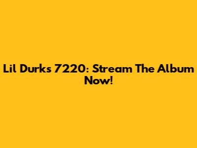 Lil Durk's 7220: Stream The Album Now!