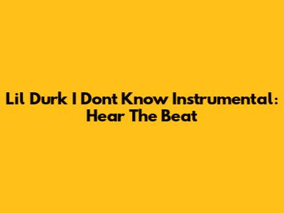 Lil Durk "I Don't Know" Instrumental: Hear The Beat