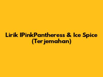 Lirik IPinkPantheress & Ice Spice (Terjemahan)