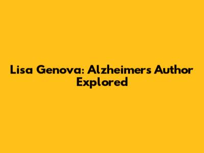 Lisa Genova: Alzheimer's Author Explored