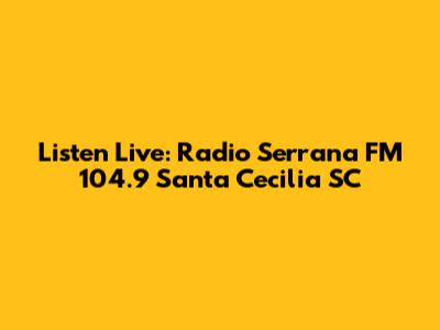 Listen Live: Radio Serrana FM 104.9 Santa Cecilia SC