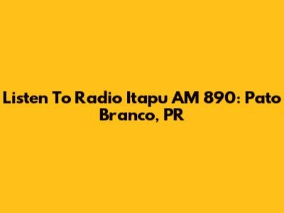 Listen To Radio Itapu AM 890: Pato Branco, PR