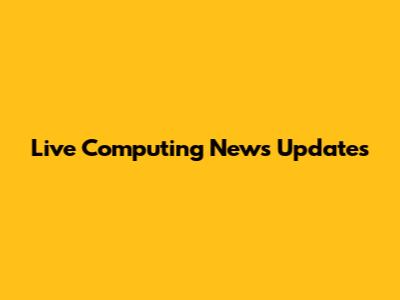 Live Computing News Updates