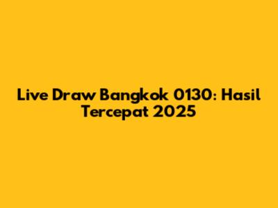 Live Draw Bangkok 0130: Hasil Tercepat 2025