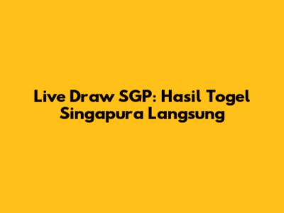 Live Draw SGP: Hasil Togel Singapura Langsung