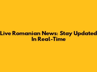 Live Romanian News: Stay Updated In Real-Time