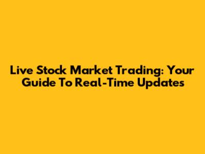 Live Stock Market Trading: Your Guide To Real-Time Updates