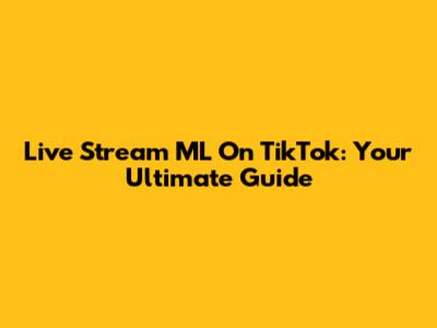 Live Stream ML On TikTok: Your Ultimate Guide