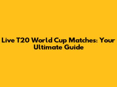 Live T20 World Cup Matches: Your Ultimate Guide