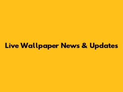 Live Wallpaper News & Updates