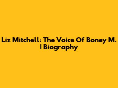 Liz Mitchell: The Voice Of Boney M. | Biography
