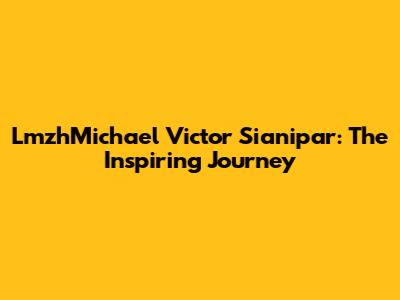 LmzhMichael Victor Sianipar: The Inspiring Journey