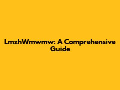 LmzhWmwmw: A Comprehensive Guide