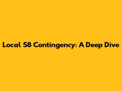 Local 58 Contingency: A Deep Dive
