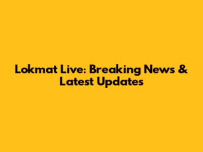 Lokmat Live: Breaking News & Latest Updates