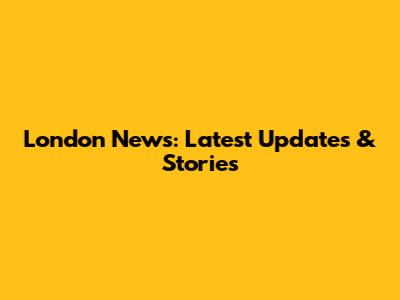 London News: Latest Updates & Stories
