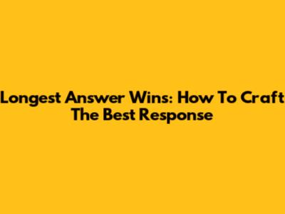 Longest Answer Wins: How To Craft The Best Response