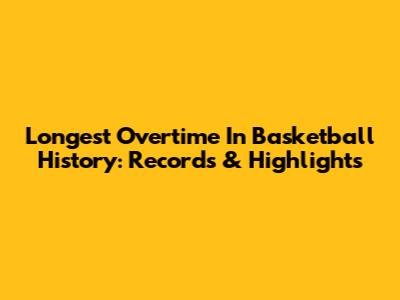 Longest Overtime In Basketball History: Records & Highlights