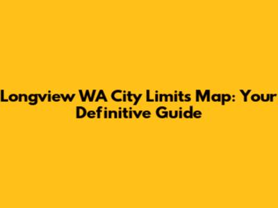 Longview WA City Limits Map: Your Definitive Guide
