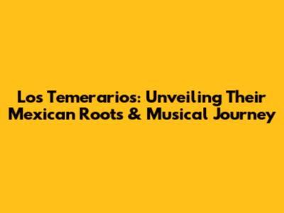 Los Temerarios: Unveiling Their Mexican Roots & Musical Journey