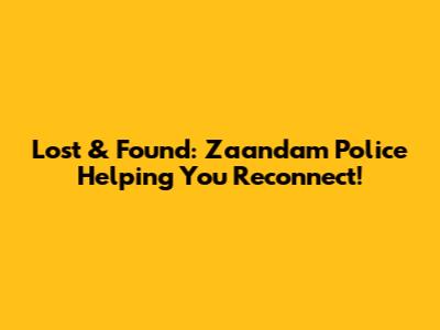 Lost & Found: Zaandam Police Helping You Reconnect!