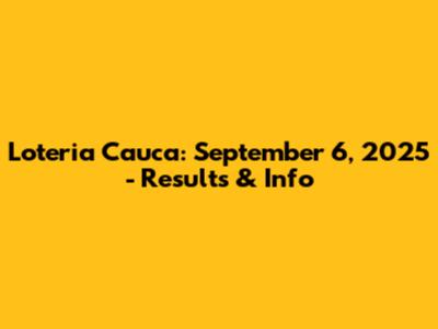 Loteria Cauca: September 6, 2025 - Results & Info