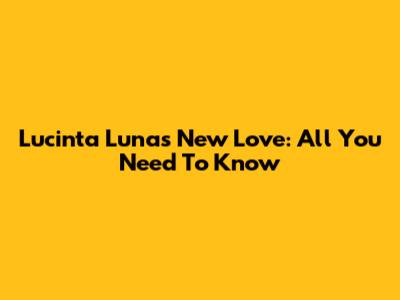 Lucinta Luna's New Love: All You Need To Know