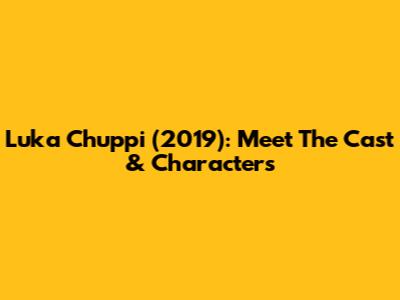 Luka Chuppi (2019): Meet The Cast & Characters