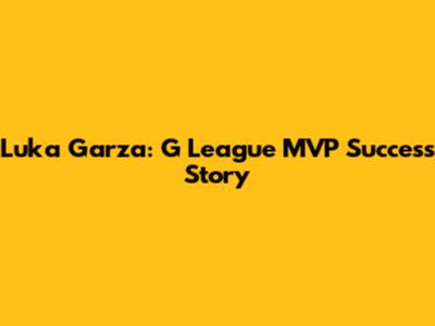 Luka Garza: G League MVP Success Story