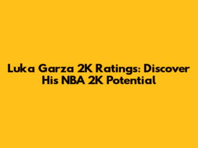 Luka Garza 2K Ratings: Discover His NBA 2K Potential