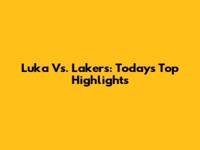 Luka Vs. Lakers: Today's Top Highlights