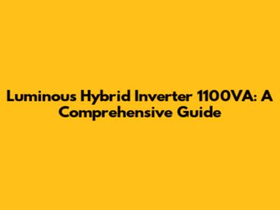 Luminous Hybrid Inverter 1100VA: A Comprehensive Guide