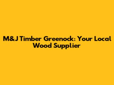 M&J Timber Greenock: Your Local Wood Supplier