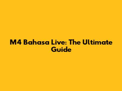 M4 Bahasa Live: The Ultimate Guide