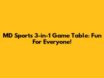 MD Sports 3-in-1 Game Table: Fun For Everyone!