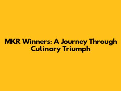 MKR Winners: A Journey Through Culinary Triumph