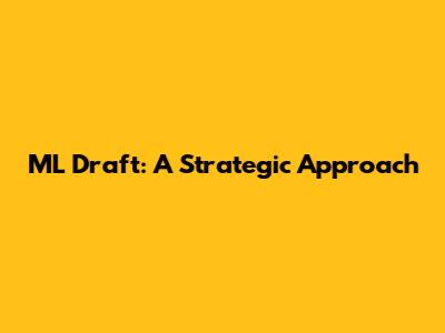 ML Draft: A Strategic Approach